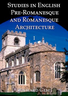 Richard Gem - Studies in English Pre-Romanesque and Romanesque Architecture Volumes I and II: 1 - 9781899828456 - V9781899828456