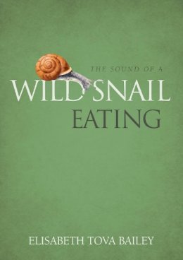 Elisabeth Tova Bailey - The Sound of a Wild Snail Eating - 9781900322911 - V9781900322911