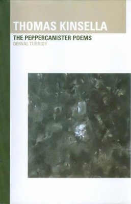 Derval Tubridy - Thomas Kinsella:  The Peppercanister Poems - 9781900621526 - KJE0003133