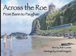 Bob Curran - Across the Roe: From Bann to Faughan - 9781900935531 - 9781900935531