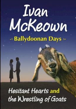 Ivan Mckeown - Hesitant Hearts and the Wrestling of Goats: Ballydoonan Days - 9781900935838 - 9781900935838