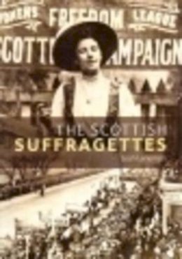 Leah Leneman - The Scottish Suffragettes (Scot's Lives) - 9781901663402 - V9781901663402