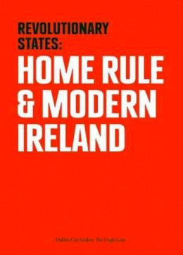 Logan Sisley - Revolutionary States: Home Rule and Modern Ireland - 9781901702415 - 9781901702415