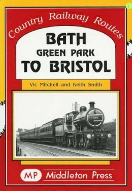 Mitchell, Vic; Smith, Keith - Bath Green Park to Bristol - 9781901706369 - V9781901706369