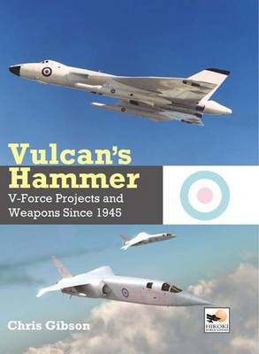 Chris Gibson - Vulcan's Hammer: V-force Aircraft & Weapons Projects Since 1945 - 9781902109176 - V9781902109176
