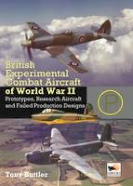 Tony Buttler - British Experimental Combat Aircraft of World War II: Prototypes, Research Aircraft, and Failed Production Designs - 9781902109244 - V9781902109244