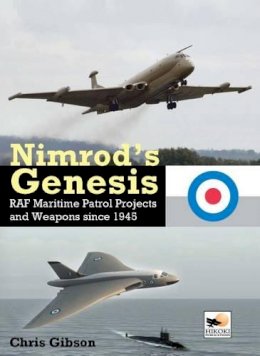 Chris Gibson - Nimrod's Genesis: RAF Maritime Patrol Projects and Weapons Since 1945 (Hikoki) - 9781902109473 - V9781902109473