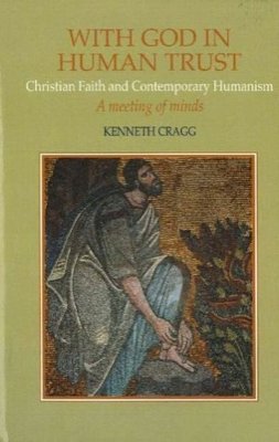 Kenneth Cragg - With God in Human Trust - 9781902210155 - V9781902210155