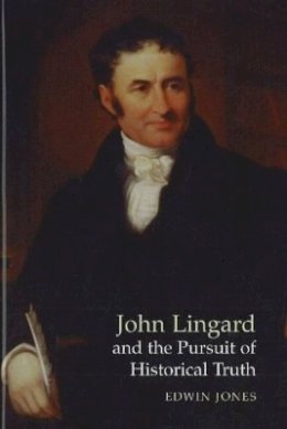 Edwin Jones - John Lingard and the Pursuit of Historical Truth - 9781902210933 - V9781902210933