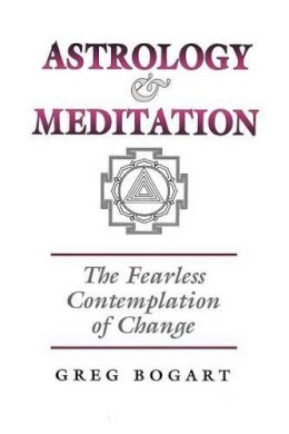 Greg Bogart - Astrology and Meditation - the Fearless Contemplation of Change - 9781902405124 - V9781902405124