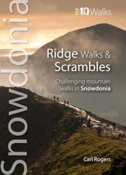 Carl R. Rogers - Ridge Walks & Scrambles: Challenging Mountain Walks in Snowdonia (Snowdonia: Top 10 Walks) - 9781902512297 - V9781902512297