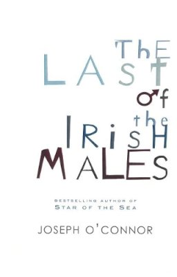 Joseph O'connor - The Last of the Irish Males - 9781902602448 - KOC0012419