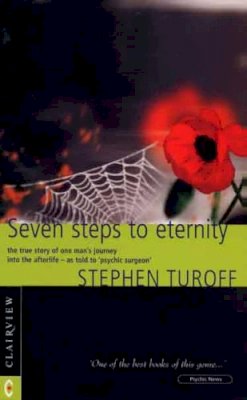 Stephen Turoff - Seven Steps to Eternity, The true story of one man's journey into the afterlife - as told to 'psychic surgeon' Stephen Turoff - 9781902636177 - V9781902636177