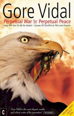 Gore Vidal - Perpetual War for Perpetual Peace - 9781902636382 - 9781902636382