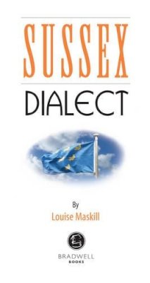 Louise Maskill (Ed.) - Sussex Dialect: A Selection of Words and Anecdotes from Around Sussex - 9781902674339 - V9781902674339