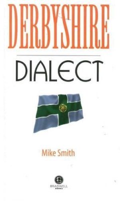 Mike Smith - Derbyshire Dialect: A Selection of Words and Anecdotes from Derbyshire - 9781902674483 - V9781902674483
