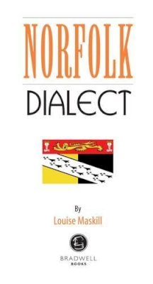 Louise Maskill - Norfolk Dialect: A Selection of Words and Anecdotes from Norfolk - 9781902674490 - V9781902674490