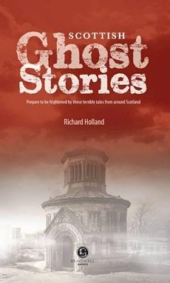 Richard Holland - Scottish Ghost Stories: Shiver Your Way Around Scotland - 9781902674728 - V9781902674728