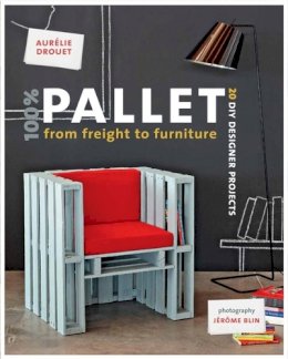 Aurélie Drouet - 100% Pallet: from Freight to Furniture - 9781902686776 - V9781902686776