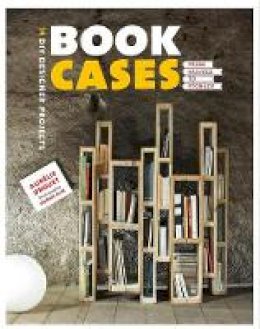 Aurélie Drouet - Bookcases: from Salvage to Storage: 14 DIY Designer Projects - 9781902686820 - V9781902686820
