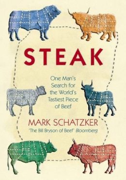 Mark Schatzker - Steak: One Man's Search for the World's Tastiest Piece of Beef - 9781902932538 - V9781902932538