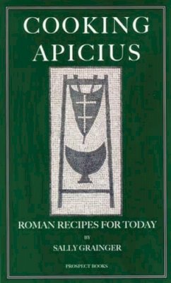 Sally Grainger - Cooking Apicius: Roman Recipes for Today - 9781903018446 - V9781903018446