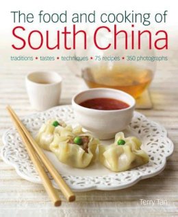 Terry Tan - The Food and Cooking of South China: Discover the vibrant flavors of Cantonese, Shantou, Hakka and Island cuisine - 9781903141632 - V9781903141632