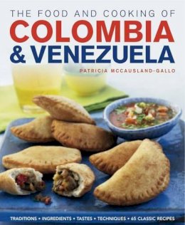 Patricia Mccausland-Gallo - The Food and Cooking of Colombia & Venezuela: Traditions, ingredients, tastes, techniques, 65 classic recipes - 9781903141830 - V9781903141830