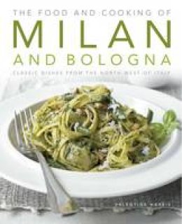 Valentina Harris - The Food and Cooking of Milan and Bologna: Classic dishes from the North-West of Italy - 9781903141908 - V9781903141908
