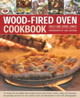 Holly Jones - Wood-Fired Oven Cookbook: 70 recipes for incredible stone-baked pizzas and breads, roasts, cakes and desserts, all specially devised for the outdoor oven and illustrated in over 400 photographs - 9781903141946 - V9781903141946