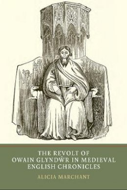 Alicia Marchant - The Revolt of Owain Glyndwr in Medieval English Chronicles - 9781903153550 - V9781903153550