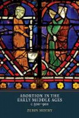 Zubin Mistry - Abortion in the Early Middle Ages, c.500-900 - 9781903153574 - V9781903153574