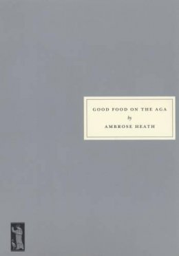 Ambrose Heath - Good Food on the Aga - 9781903155356 - V9781903155356
