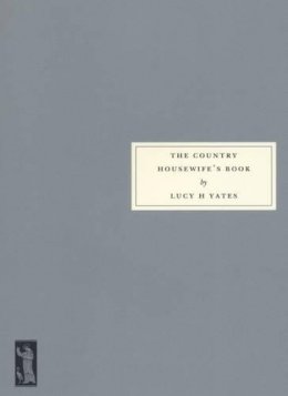 Lucy H. Yates - The Country Housewife's Book - 9781903155707 - V9781903155707