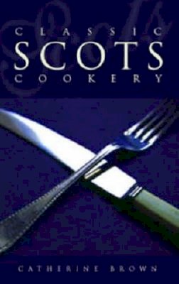 Catherine Brown - Classic Scots Cookery - 9781903238400 - KKD0013018