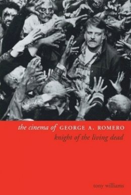 Tony Williams - The Cinema of George A. Romero - 9781903364628 - V9781903364628