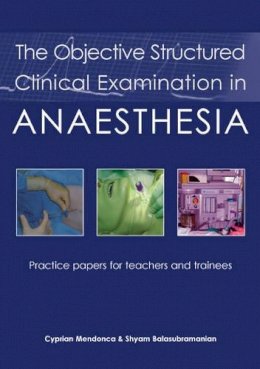 Dr Cyprian Mendonca - The Objective Structured Clinical Examination in Anaesthesia - 9781903378564 - V9781903378564