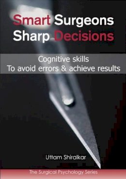 Dr Uttam Shiralkar - Smart Surgeons, Sharp Decisions - 9781903378816 - V9781903378816