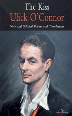 Ulick O´connor - The Kiss:  New and Selected Poems and Translations - 9781903392973 - KMK0000160