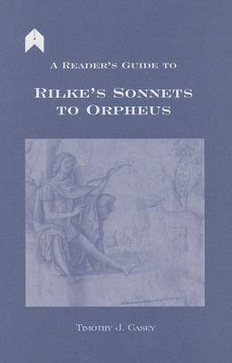 Timothy Joseph Casey - A Reader's Guide to Rilke's Sonnets to Orpheus (Arlen Academic) - 9781903631102 - 9781903631102