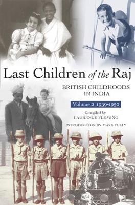 Laurence Fleming - Last Children of the Raj, Volume 2 (1939-1950): British Childhoods in India - 9781903660218 - V9781903660218