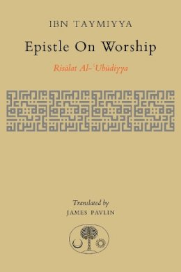 Ahmad Ibn Taymiyya - Epistle on Worship: Risalat al-'Ubudiyya - 9781903682494 - V9781903682494