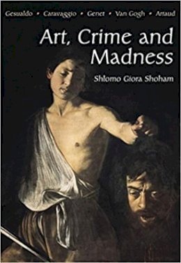 Shlomo Giora Shoham - Art, Crime and Madness - 9781903900055 - V9781903900055