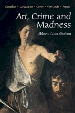 Shlomo Giora Shoham - Art, Crime and Madness - 9781903900062 - V9781903900062