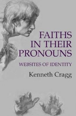 Kenneth Cragg - Faiths in Their Pronouns - 9781903900161 - V9781903900161