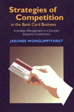 Jarunee Wonglimpiyarat - Strategies of Competition in the Bank Card Business - 9781903900550 - V9781903900550
