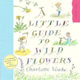 Charlotte Voake - A Little Guide to Wild Flowers (Eden Project) - 9781903919118 - V9781903919118