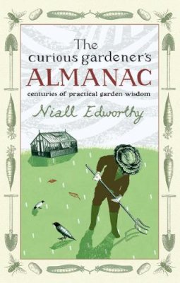 Niall Edworthy - The Curious Gardener's Almanac: Centuries of Practical Garden Wisdom - 9781903919903 - V9781903919903