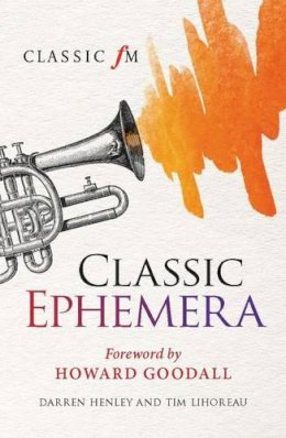 Darren Henley - Classic Ephemera: A Classic FM Musical Miscellany - 9781904027812 - KSS0005306