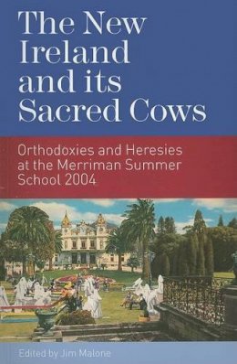  - The New Ireland and Its Sacred Cows:  Orthodoxies and Heresies from the Merriman Summer School, 2004 - 9781904148678 - KCW0000029